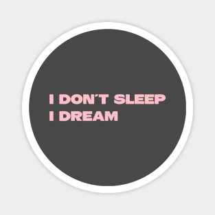 I Don´t Sleep I Dream, pink Magnet